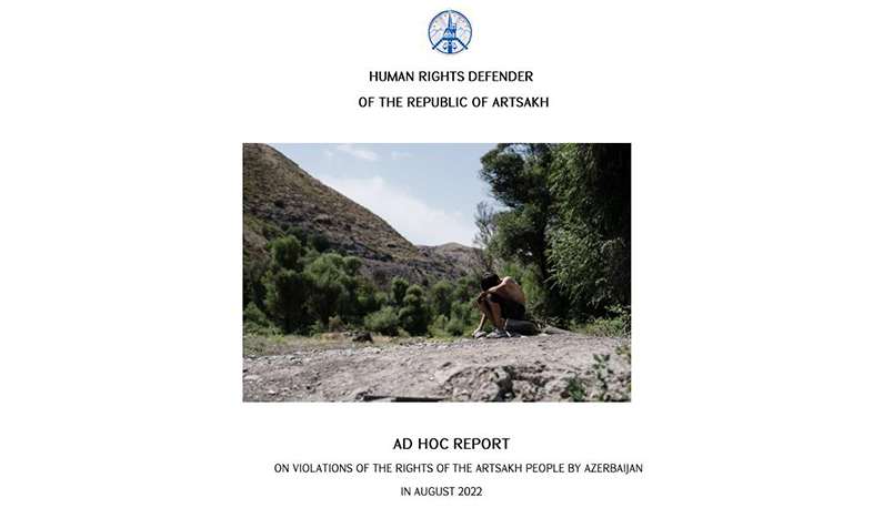 Human Rights Ombudsman Published Ad Hoc Trilingual Report on Violations of Rights of People of Artsakh by Azerbaijan in August 2022
